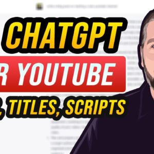 How To Use ChatGPT for YouTube: Generating Ideas, Titles, & Scripts [Tutorial]