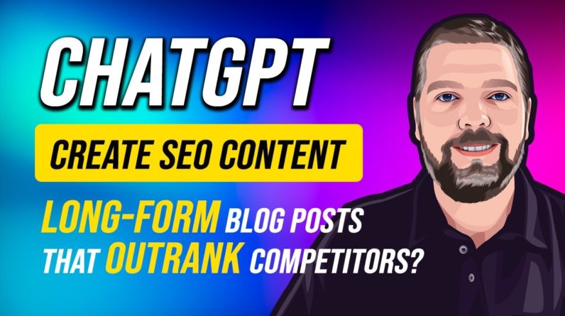 ChatGPT For SEO | Long-Form Blog Posts That Outrank Competition